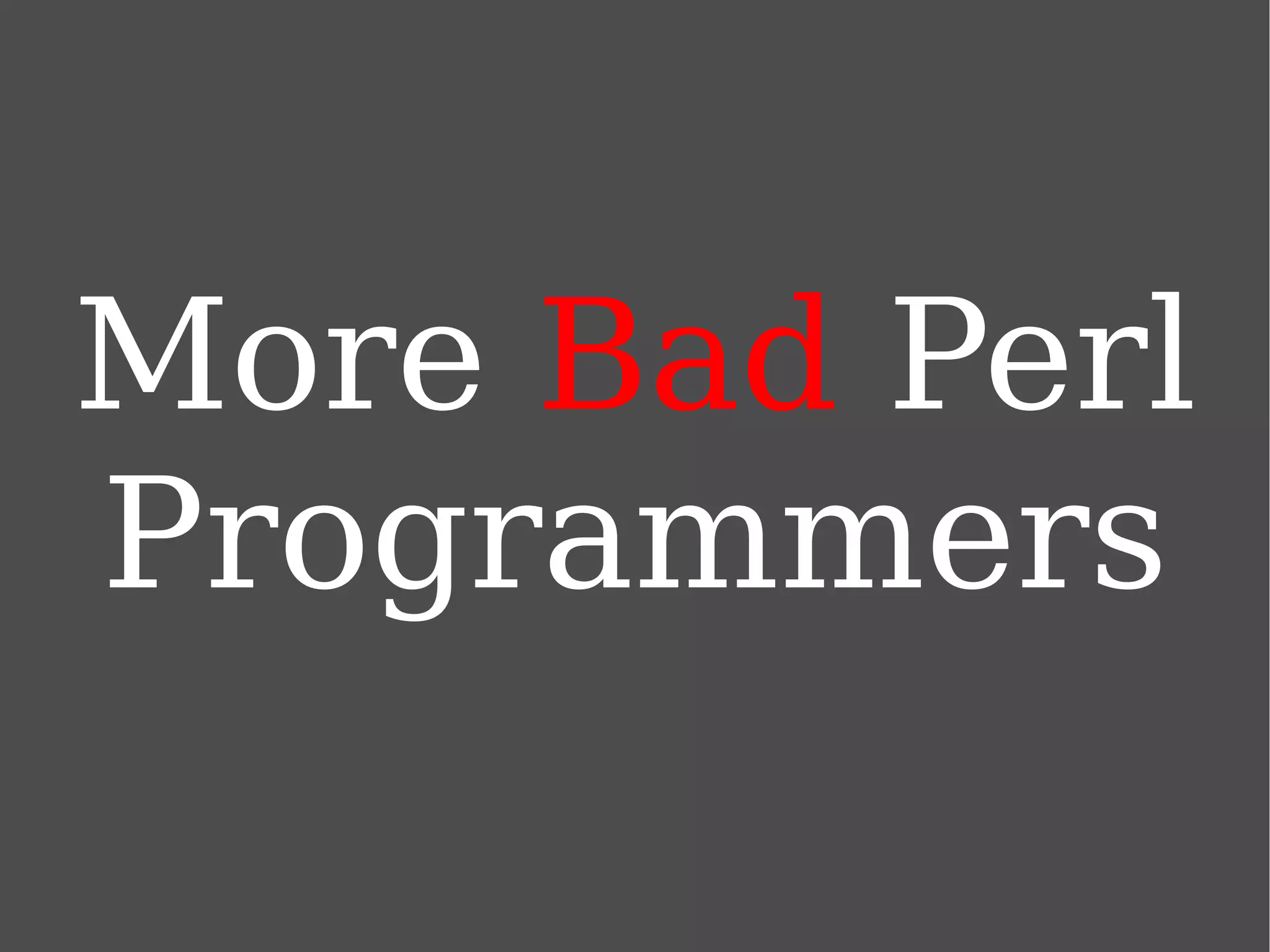 More  Bad  Perl Programmers 