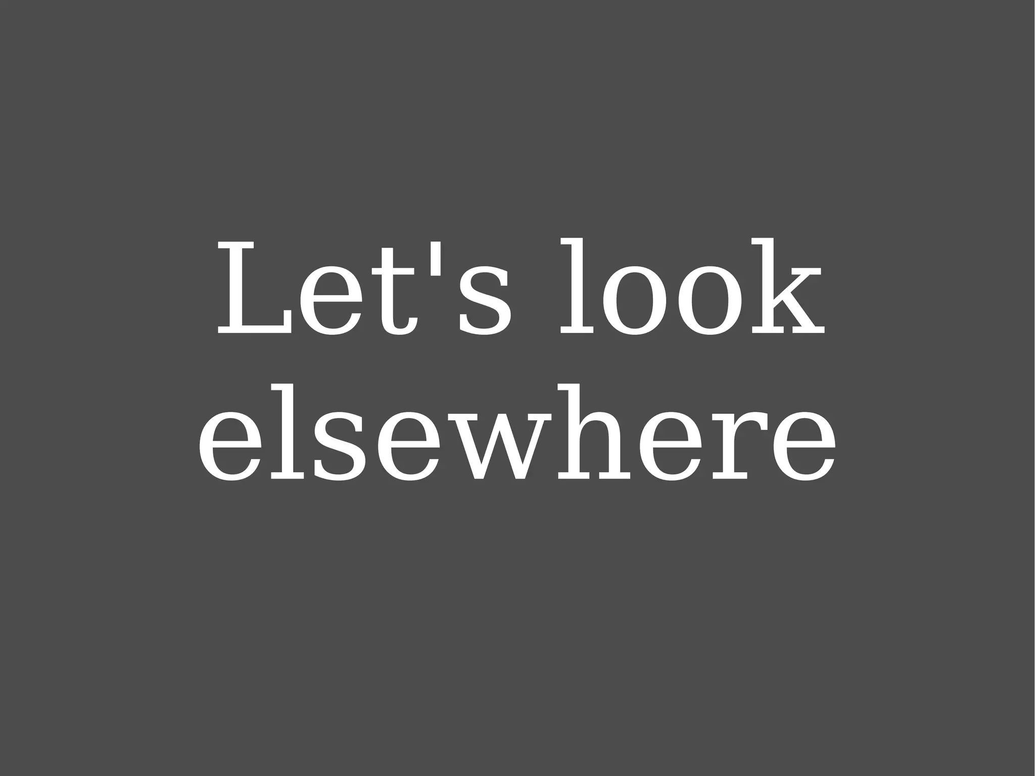 Let's look elsewhere 