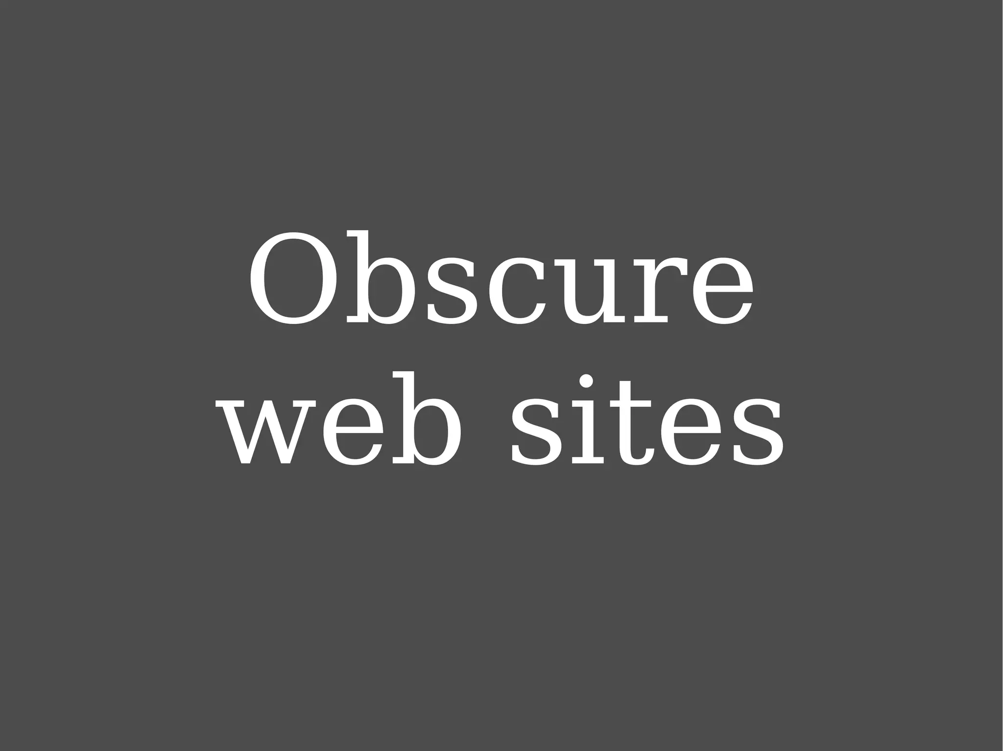 Obscure web sites 