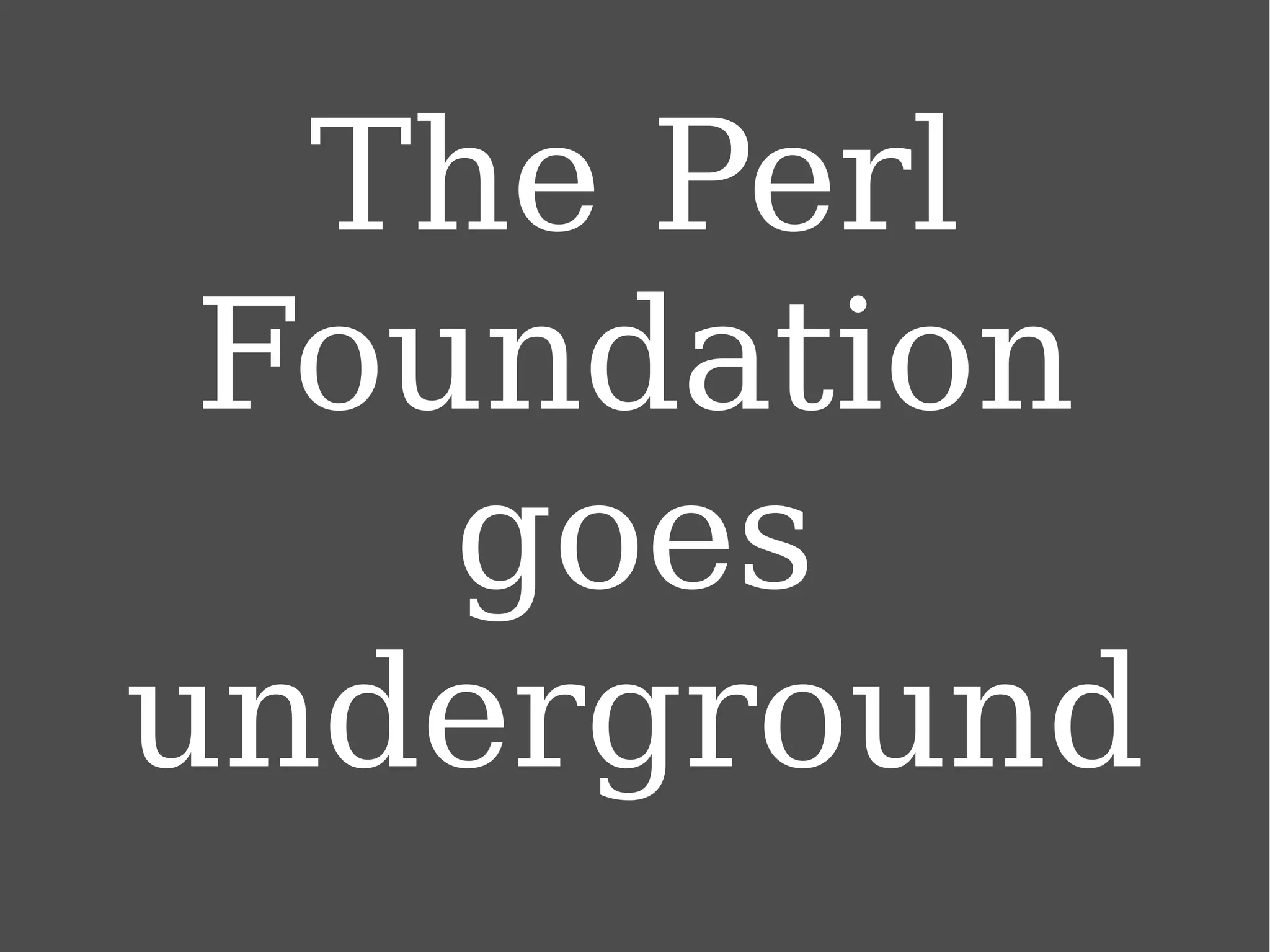 The Perl Foundation goes underground 
