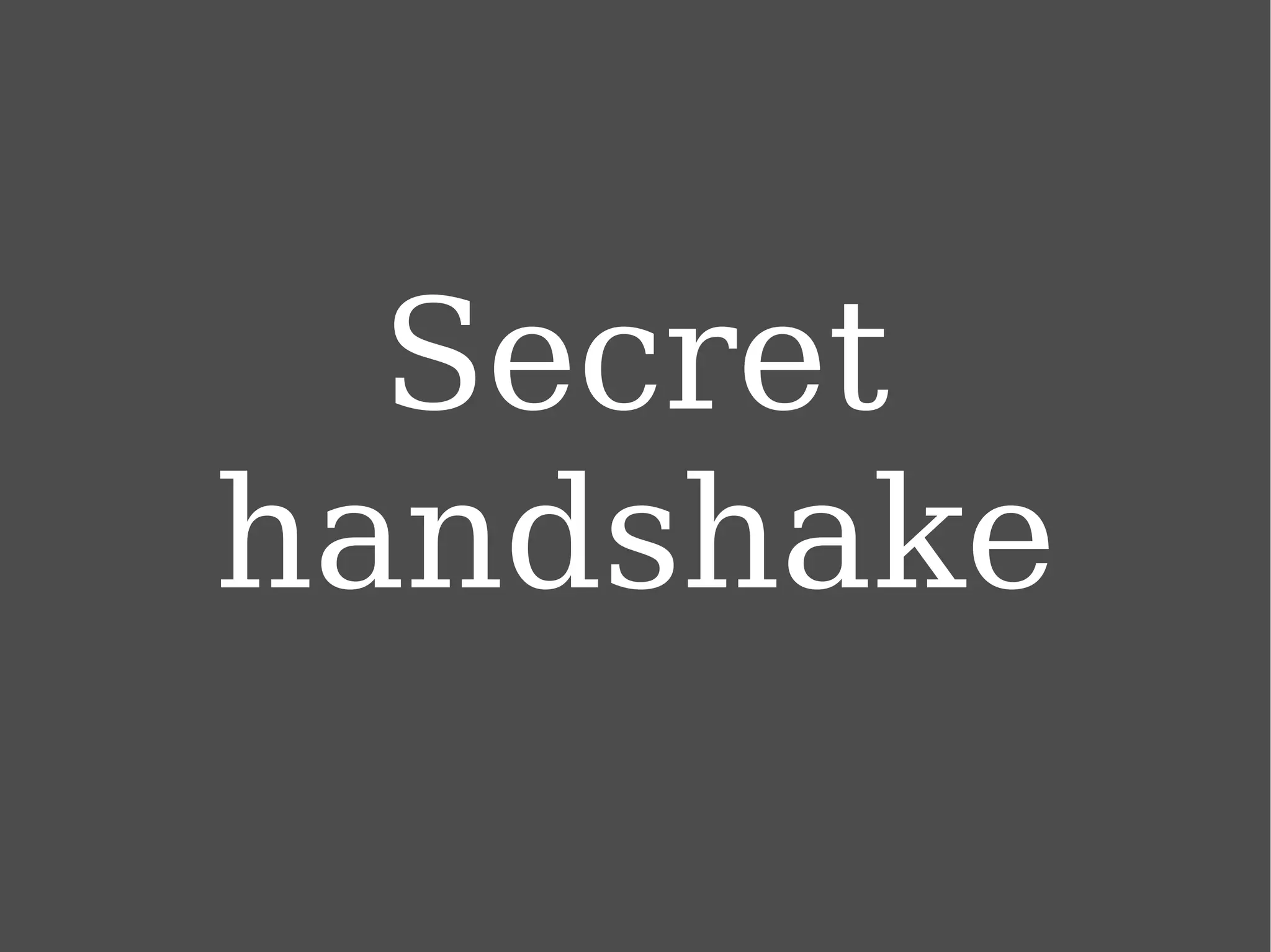 Secret handshake 