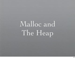 Malloc and
The Heap

             33
 