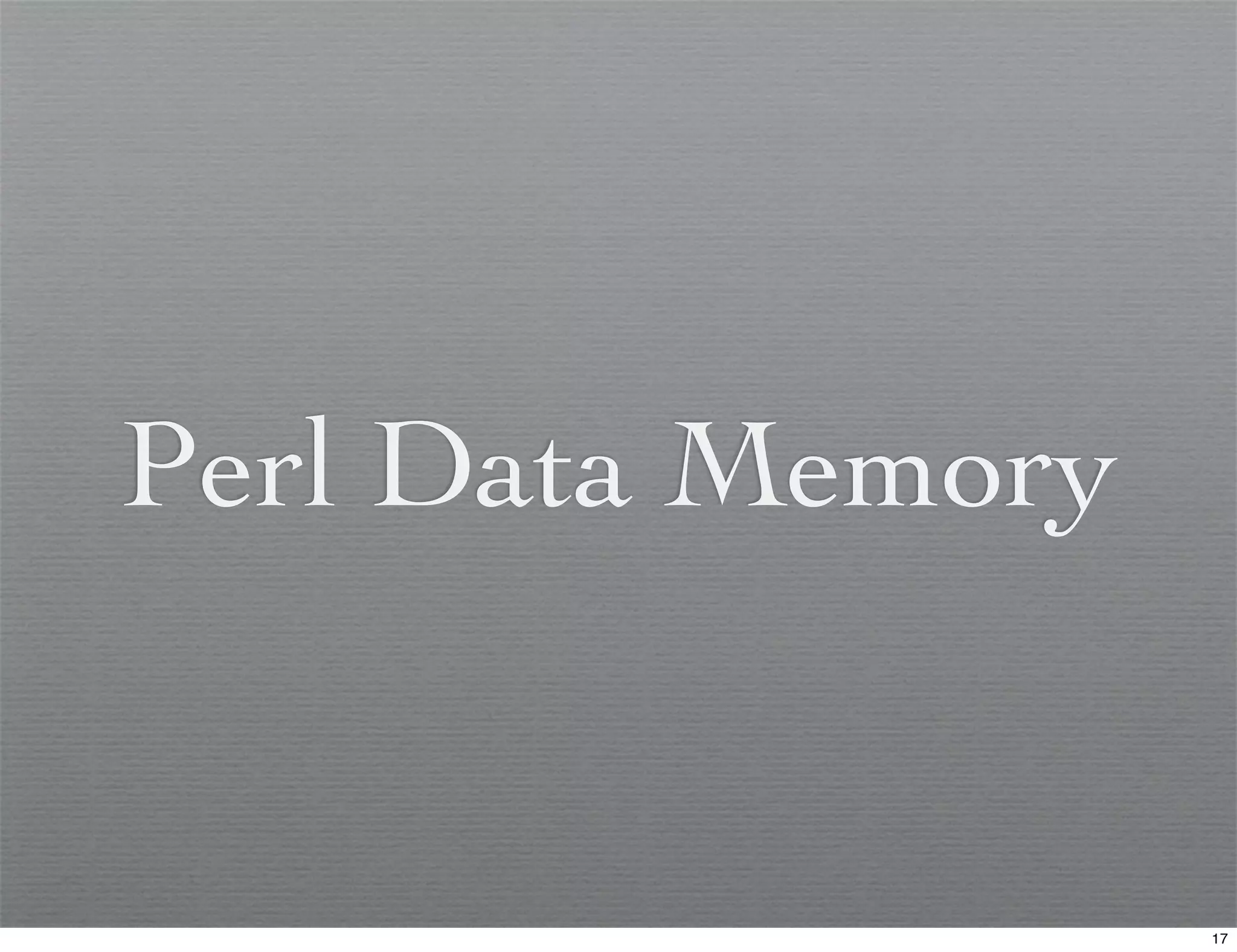 Perl Data Memory


                   17
 