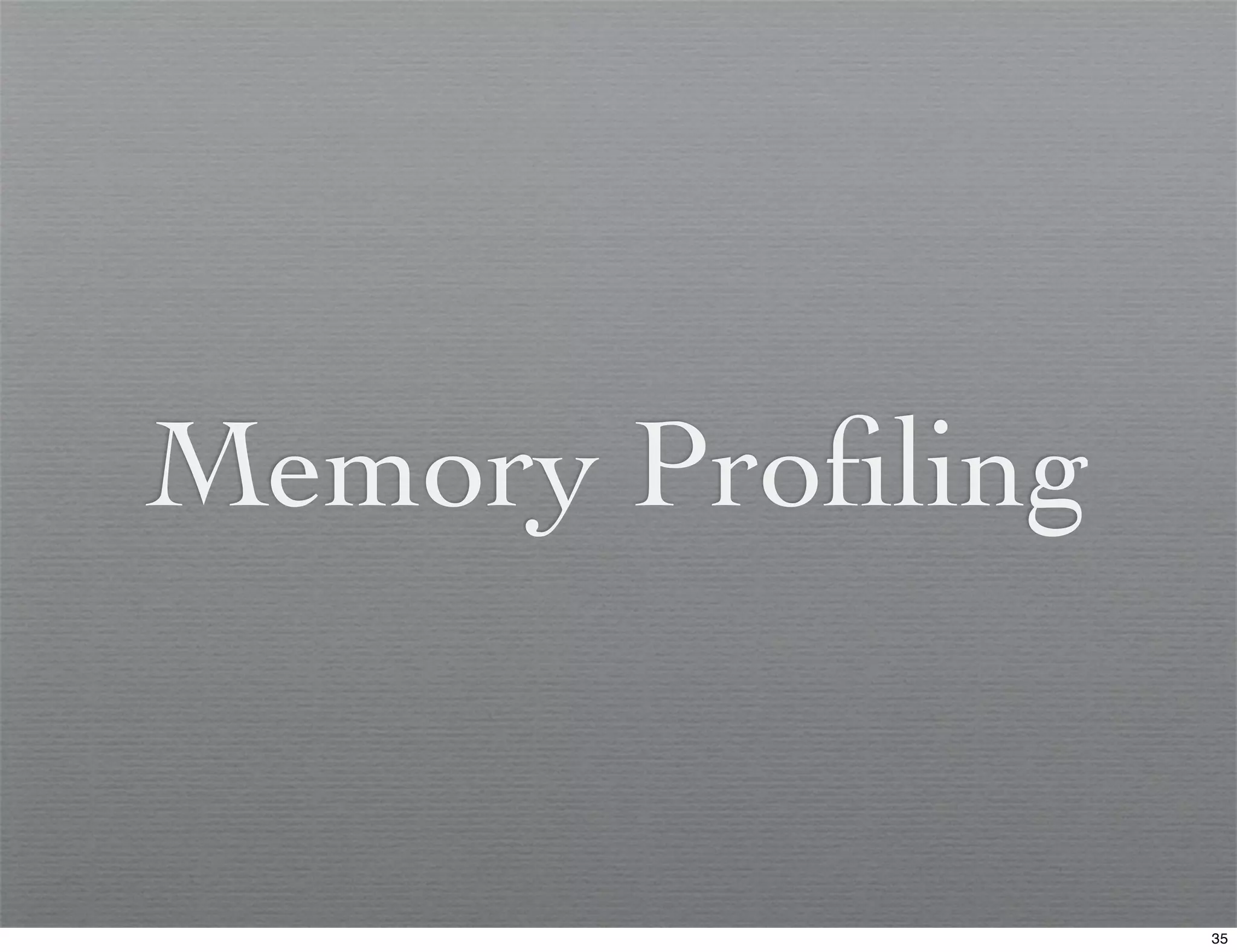 Memory Proﬁling


                  35
 