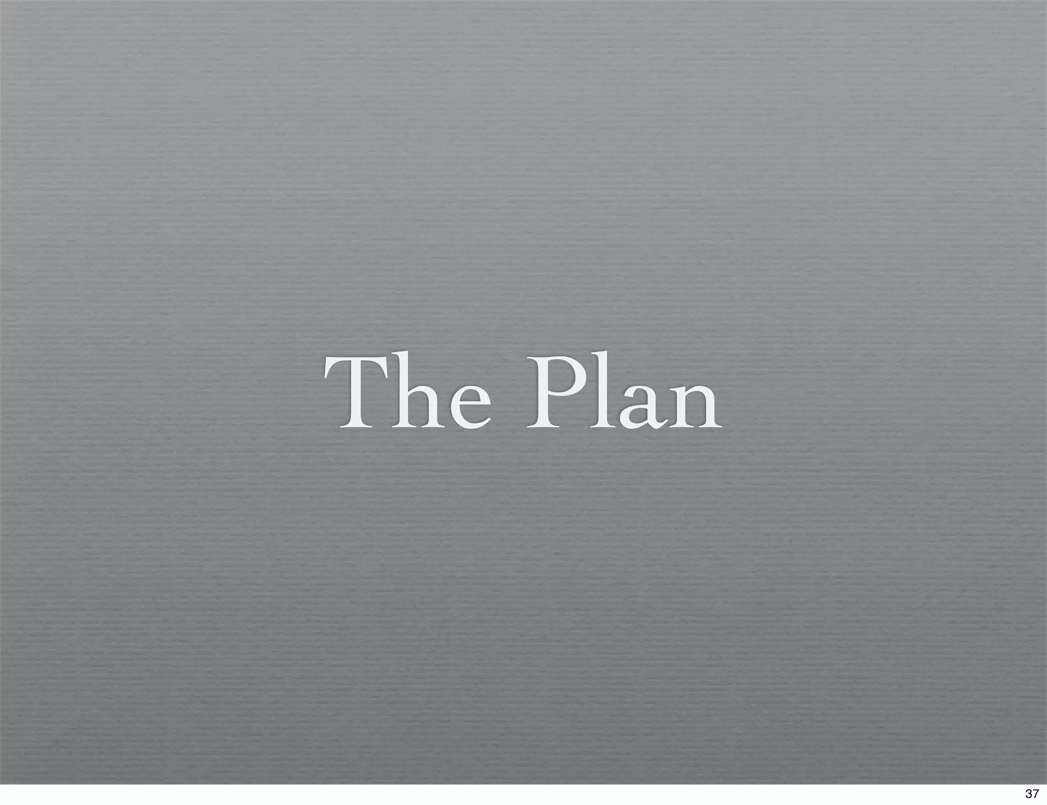 The Plan


           37
 