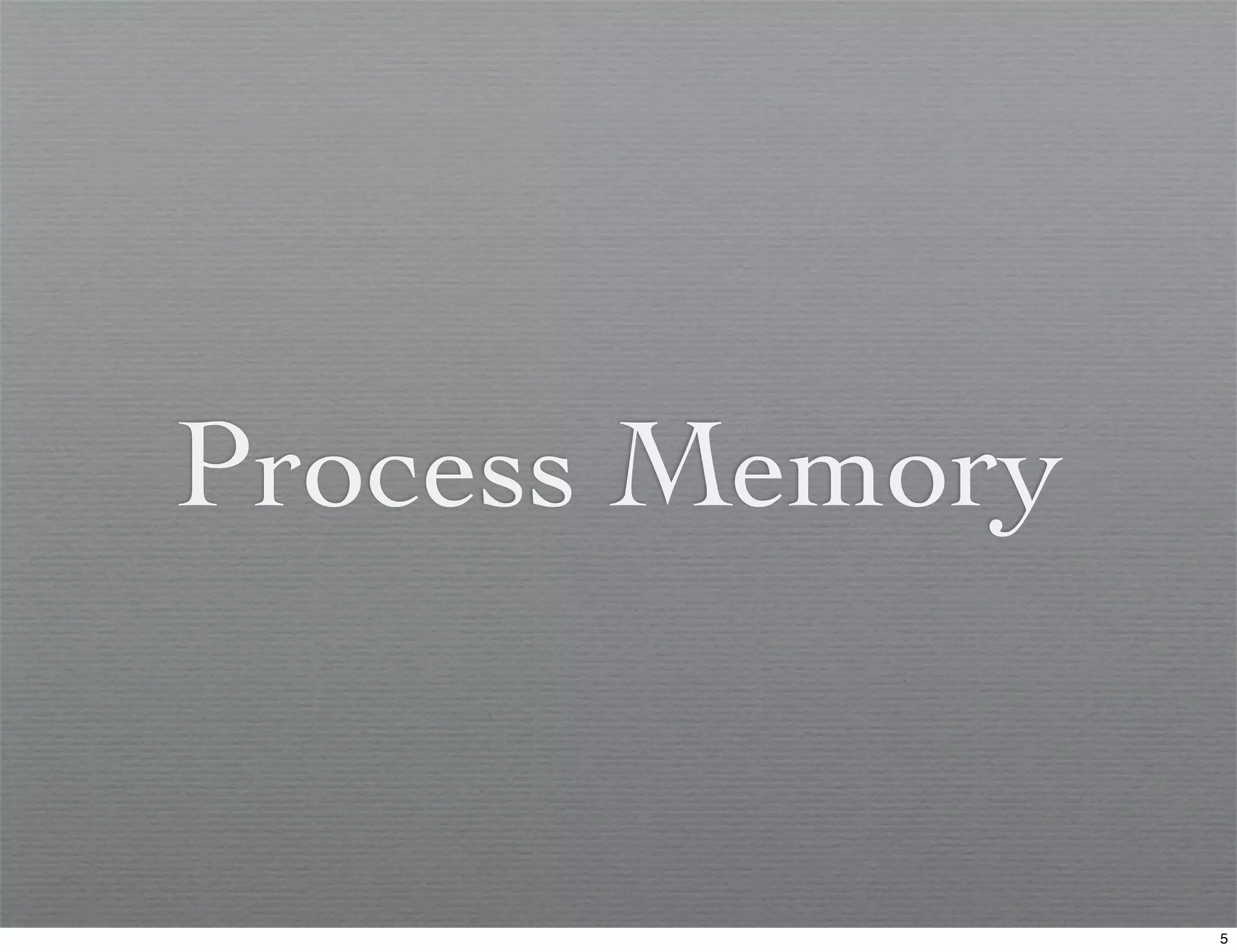 Process Memory


                 5
 
