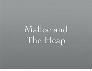 Malloc and
The Heap

             29
 