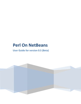 Perl On NetBeans
User Guide for version 0.5 (Beta)
 
