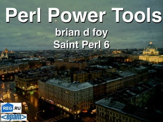 brian d foy!
Saint Perl 6
Perl Power ToolsPerl Power Tools
brian d foy!
Saint Perl 6
 