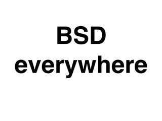 BSD!
everywhere
 
