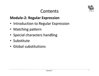 Danairat T.
Contents
Module-2: Regular Expression
• Introduction to Regular Expression
• Matching pattern
• Special characters handling
• Substitute
• Global substitutions
3
 