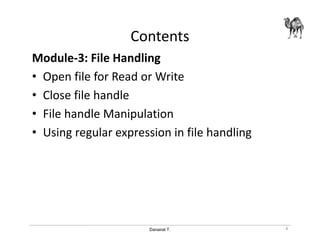 Danairat T.
Contents
Module-3: File Handling
• Open file for Read or Write
• Close file handle
• File handle Manipulation
• Using regular expression in file handling
4
 