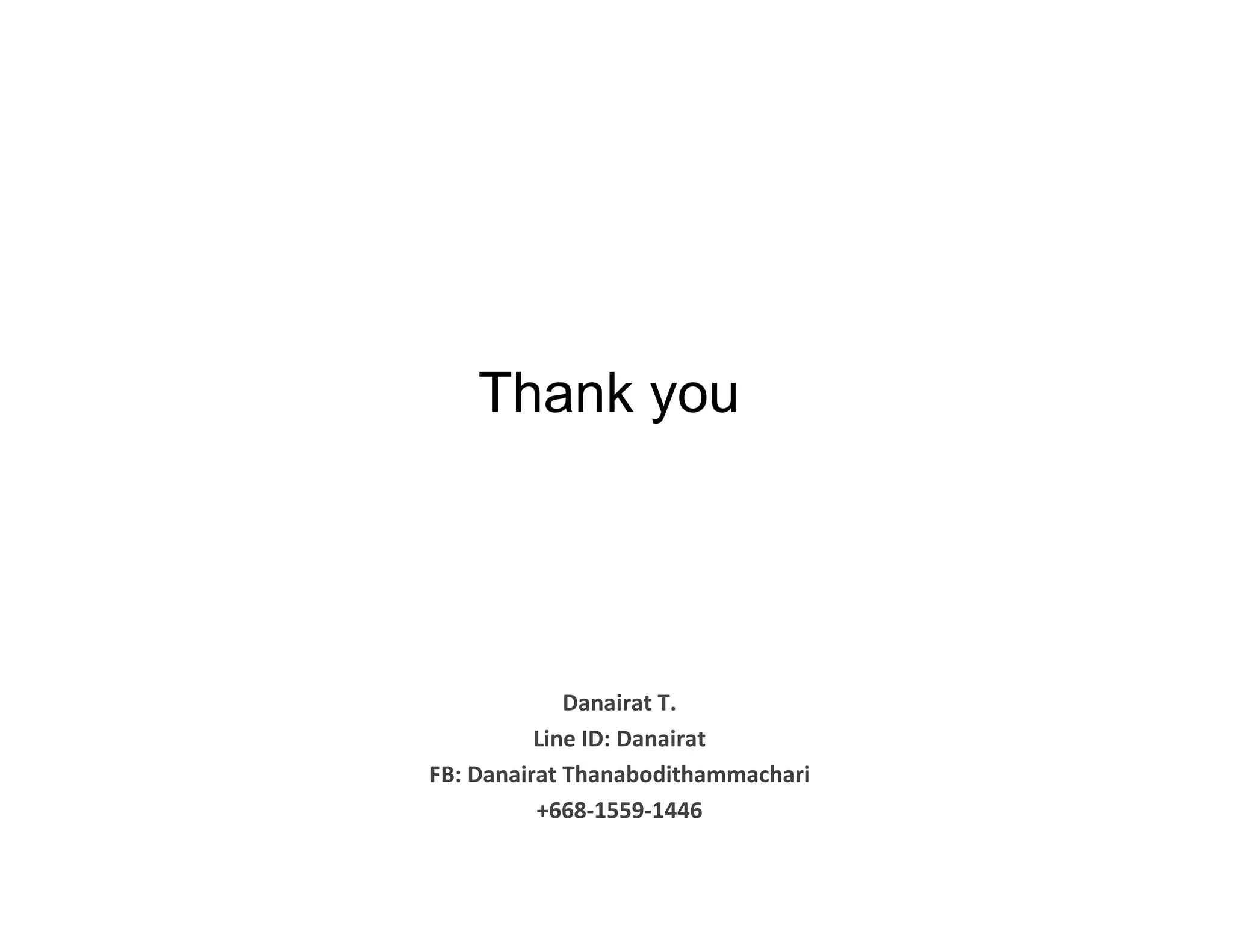 Danairat T. Line ID: Danairat FB: Danairat Thanabodithammachari +668-1559-1446 Thank you 