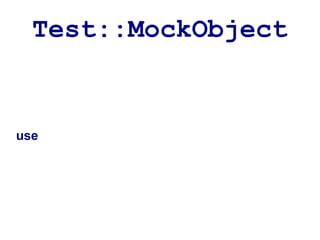 Test::MockObject


use
 