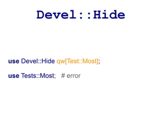 Devel::Hide


use Devel::Hide qw[Test::Most];

use Tests::Most; # error
 