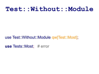 Test::Without::Module


use Test::Without::Module qw[Test::Most];

use Tests::Most; # error
 