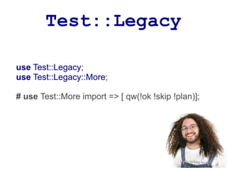 Test::Legacy

use Test::Legacy;
use Test::Legacy::More;

# use Test::More import => [ qw(!ok !skip !plan)];
 
