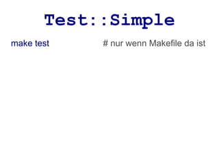 Test::Simple
make test   # nur wenn Makefile da ist
 