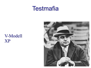 Testmafia



V-Modell
XP
 