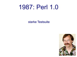 1987: Perl 1.0

   starke Testsuite
 