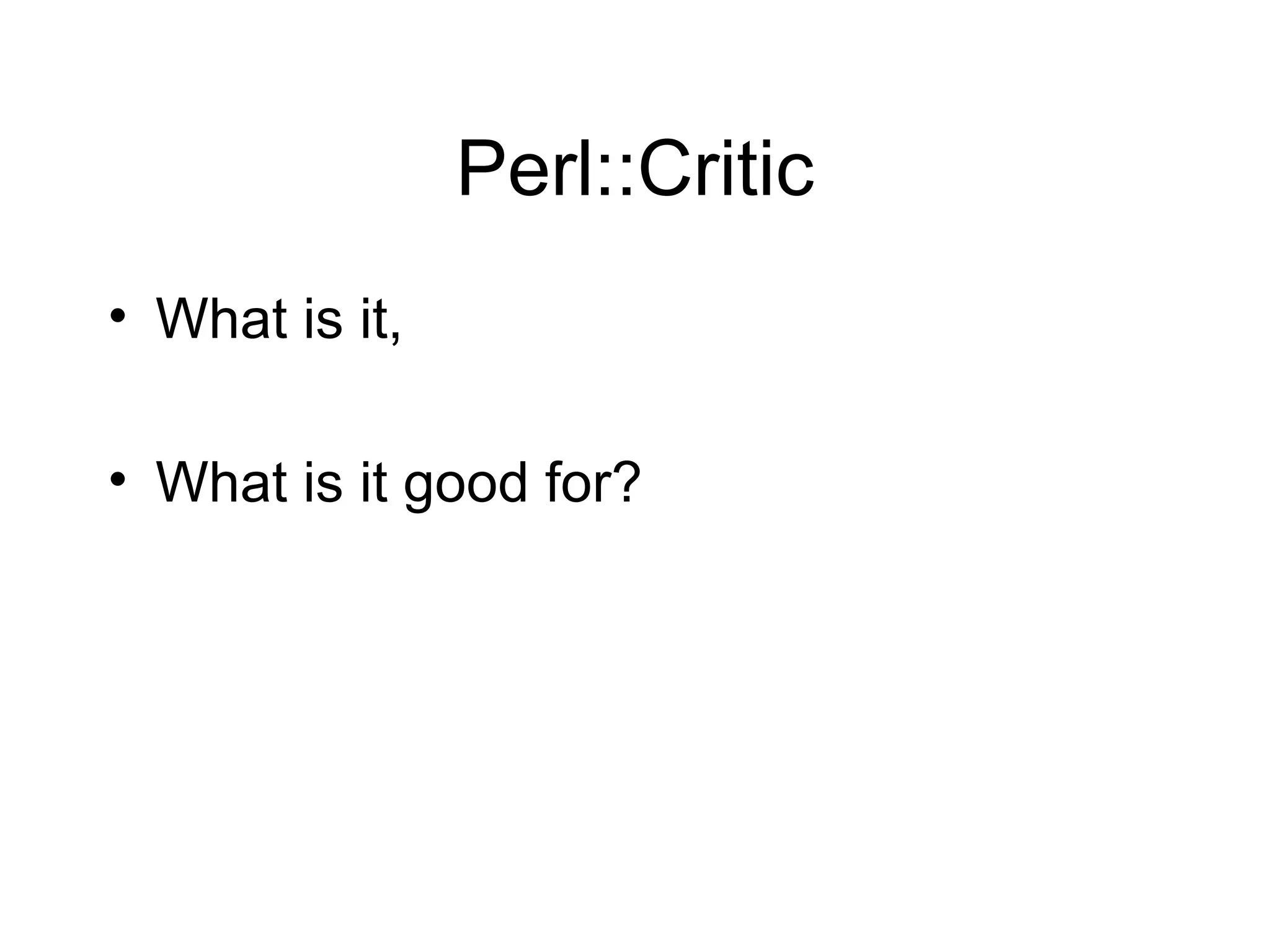 Perl::Critic What is it, What is it good for? 