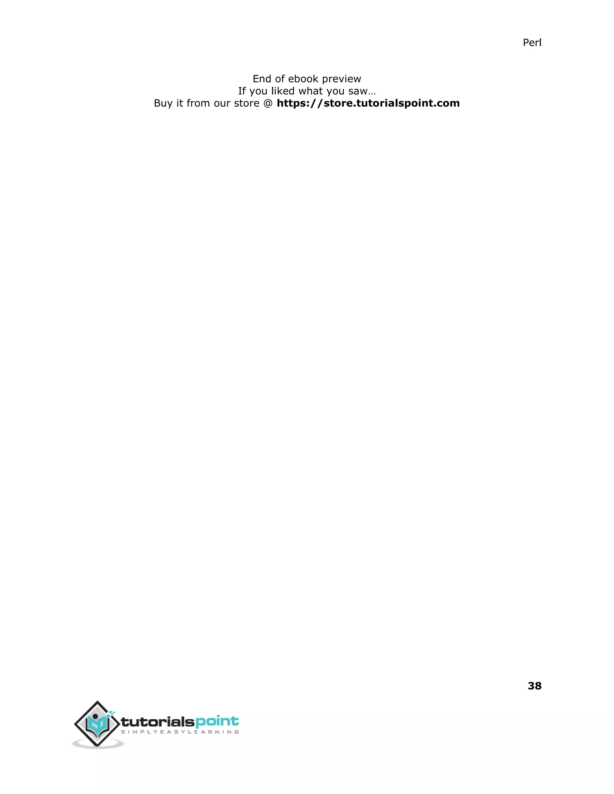 Perl
38
End of ebook preview
If you liked what you saw…
Buy it from our store @ https://store.tutorialspoint.com
 