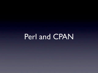Perl and CPAN
 