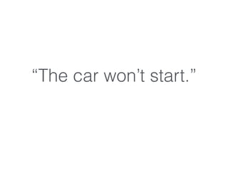 “The car won’t start.”
 