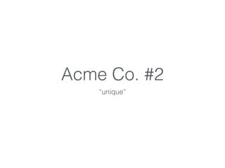 Acme Co. #3
“best culture in town”
 