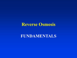 Reverse Osmosis
FUNDAMENTALS
 