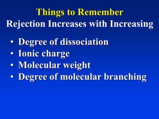 Things to Remember
Rejection Increases with Increasing
• Degree of dissociation
• Ionic charge
• Molecular weight
• Degree of molecular branching
 