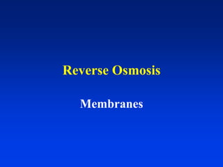 Reverse Osmosis
Membranes
 