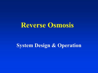 Reverse Osmosis
System Design & Operation
 