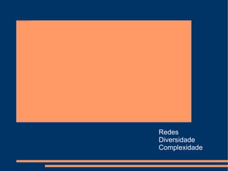 Redes Diversidade Complexidade 