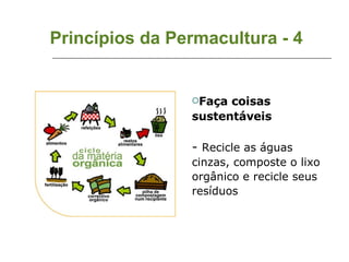 Princípios da Permacultura - 4 Faça coisas sustentáveis -  Recicle as águas cinzas, composte o lixo orgânico e recicle seus resíduos 