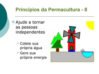 Princípios da Permacultura - 9

   Minimize a manutenção e gastos com
    a energia para atingir uma produção
    máxima
...