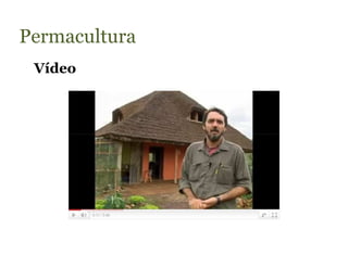 Permacultura
 Vídeo
 