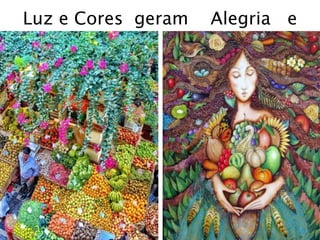 Luz e Cores geram Alegria e
 