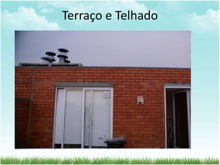 Terraço e Telhado
 