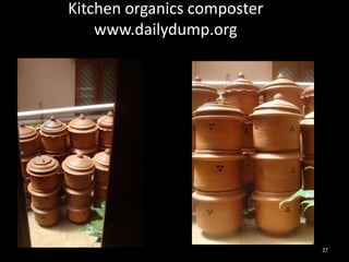 Kitchen organics composter
    www.dailydump.org




                             27
 