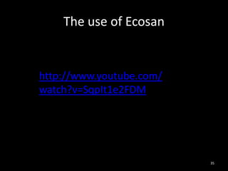 The use of Ecosan


http://www.youtube.com/
watch?v=SqpIt1e2FDM




                          35
 