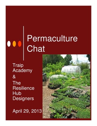 Permaculture
Chat
Traip
Academy
&
The
Resilience
Hub
Designers
April 29, 2013
 