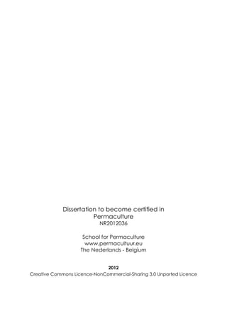 2012
Creative Commons Licence-NonCommercial-Sharing 3.0 Unported Licence
Dissertation to become certified in
Permaculture
...