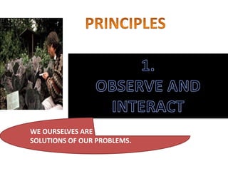 WE OURSELVES ARE THE BEST
SOLUTIONS OF OUR PROBLEMS.
 