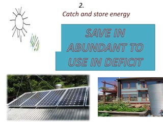 2.
Catch and store energy
 