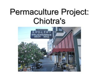 Permaculture Project:Permaculture Project:
Chiotra'sChiotra's
 