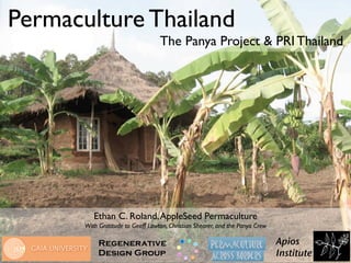Permaculture Thailand
                                   The Panya Project & PRI Thailand




          Ethan C. Roland, A...