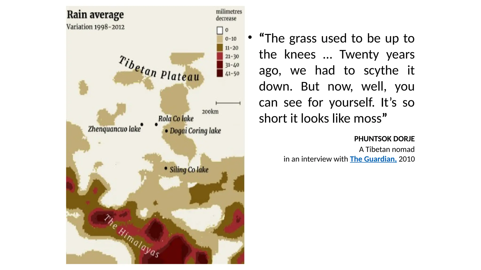 • “The grass used to be up to
the knees … Twenty years
ago, we had to scythe it
down. But now, well, you
can see for yourself. It’s so
short it looks like moss”
PHUNTSOK DORJE
A Tibetan nomad
in an interview with The Guardian, 2010
 