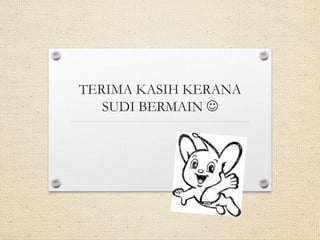 TERIMA KASIH KERANA
   SUDI BERMAIN 
 