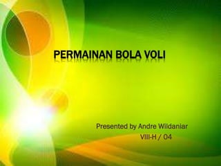 PERMAINAN BOLA VOLI
Presented by Andre Wildaniar
VIII-H / 04
 